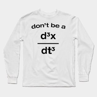 Don't Be A Jerk Funny Nerdy Math Physics Joke Pun Long Sleeve T-Shirt